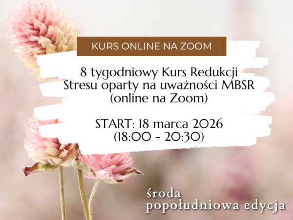8 tygodniowy Kurs Redukcji Stresu oparty na uważności MBSR </br>(online na Zoom) </br>START: 18 marca 2026 </br>(godziny popoludniowe)