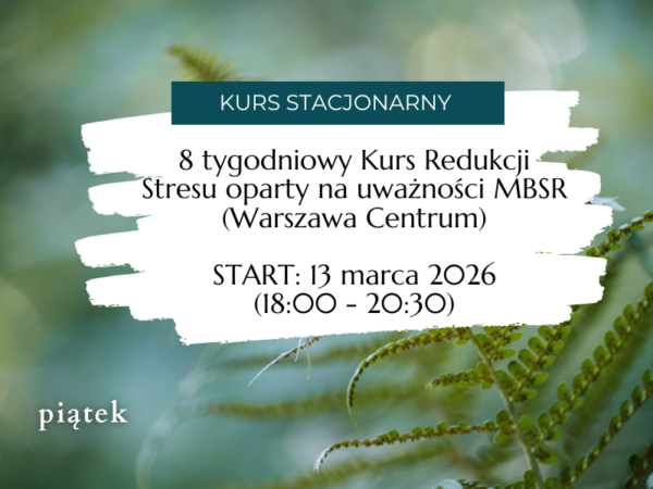 8 tygodniowy Kurs Redukcji Stresu oparty na uważności MBSR </br>(stacjonarny) </br>START: 13 marca 2026
