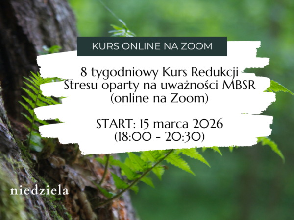 8 tygodniowy Kurs Redukcji Stresu oparty na uważności MBSR </br>(online na Zoom) </br>START: 15 marca 2026 </br>