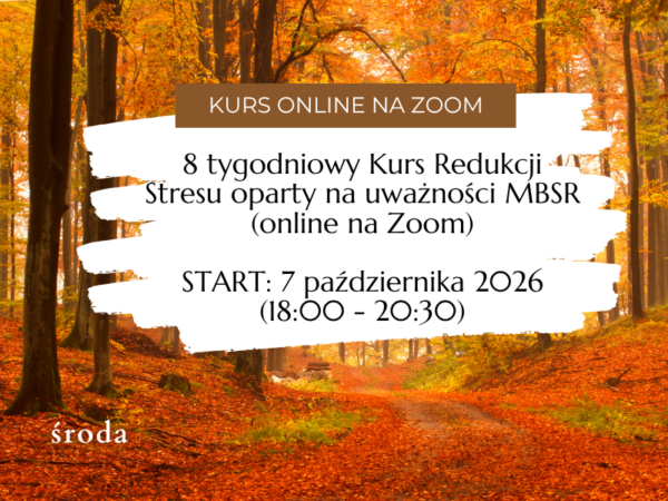 8 tygodniowy Kurs Redukcji Stresu oparty na uważności MBSR </br>(online na Zoom) </br>START: 7 października 2026 </br>(godziny popołudniowe)