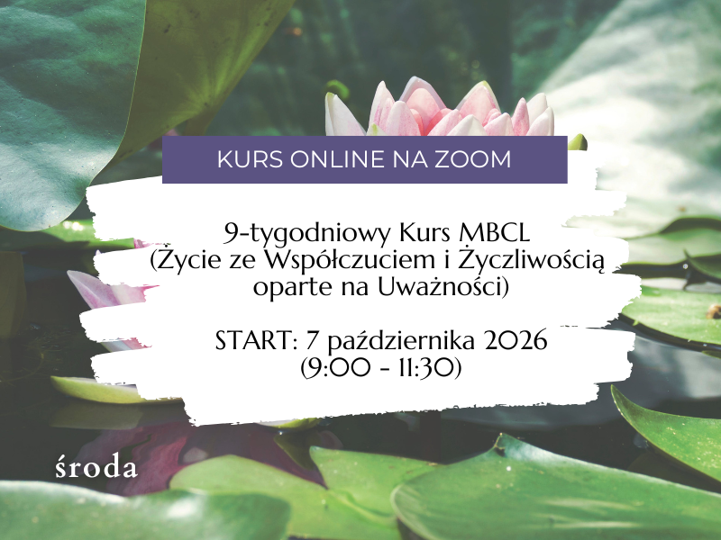 9 tygodniowy Kurs MBCL (Mindfulness-Based Compassionate Living) </br>(Online) </br>START: 7 października 2026 </br>