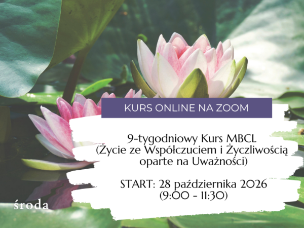 9 tygodniowy Kurs MBCL (Mindfulness-Based Compassionate Living) </br>(Online) </br>START: 28 października 2026 </br>